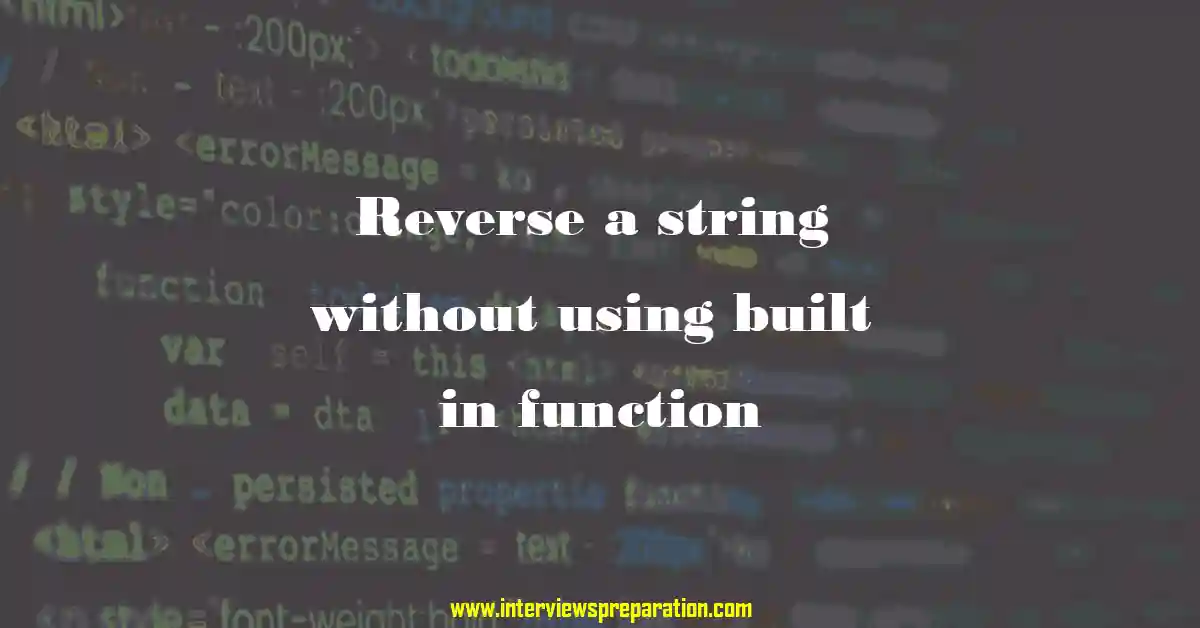 Reverse a string without using built in function by interview preparation, Different Methods to Reverse a String, How to reverse a String.