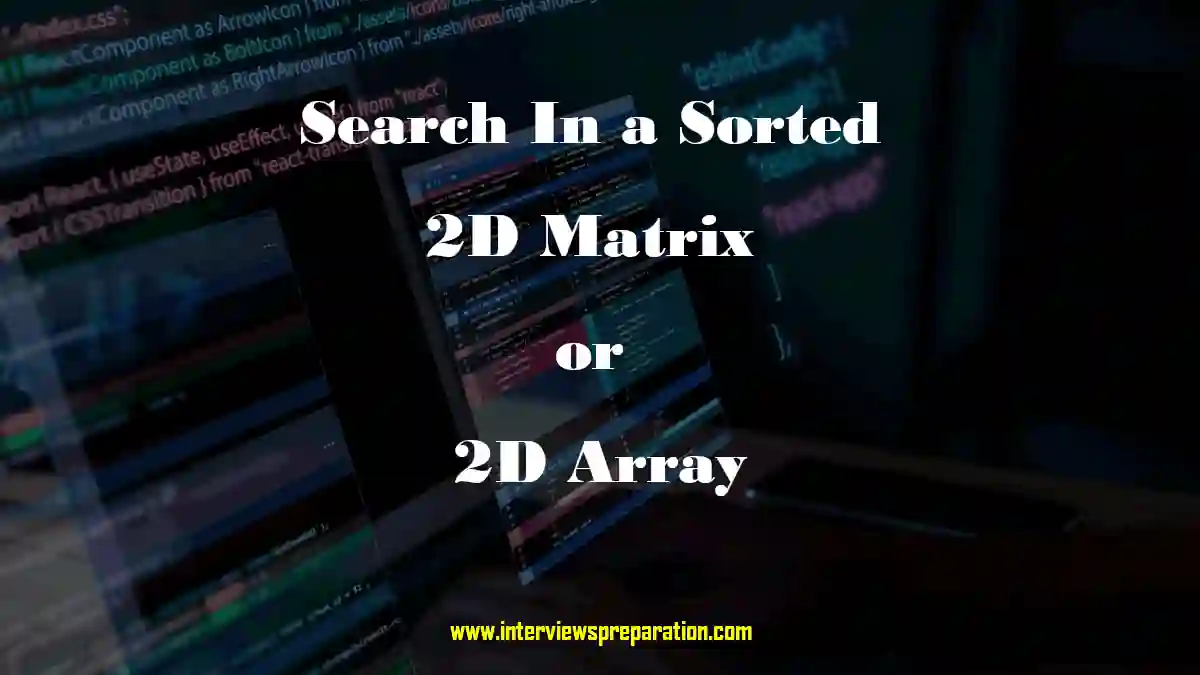 Search a 2D Matrix, search a 2d matrix leetcode solution, search a 2d matrix gfg, search in 2d matrix codestudio, 2d matrix example, determinant of 2d matrix, search in sorted matrix leetcode, binary search in 2d matrix leetcode search a 2d matrix