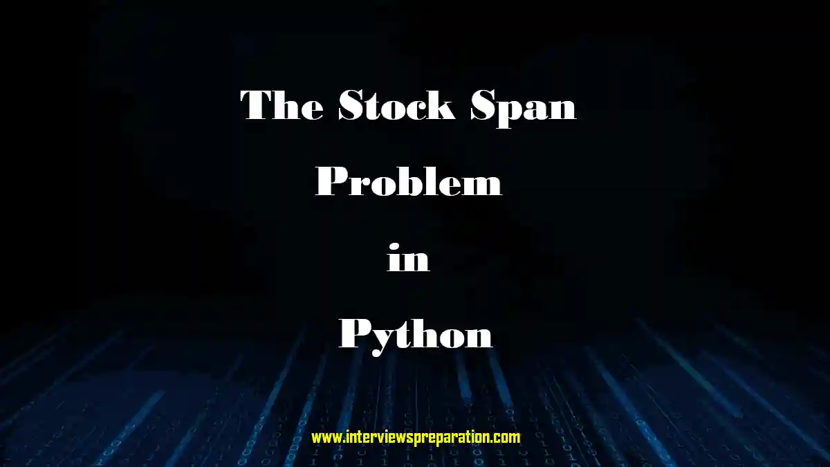 Guide on mastering the Stock Span Problem in Python by interviewspreparation.com,Step-by-step tutorial on solving the Stock Span Problem with Python code snippets,Real-world example of Stock Span Problem showing an array of stock prices and their spans,Explanation of the Stock Span Algorithm using a stack for efficient calculation,Python code implementation of the Stock Span Algorithm with stack-based approach,Summary of the Stock Span Problem solution and frequently asked questions.