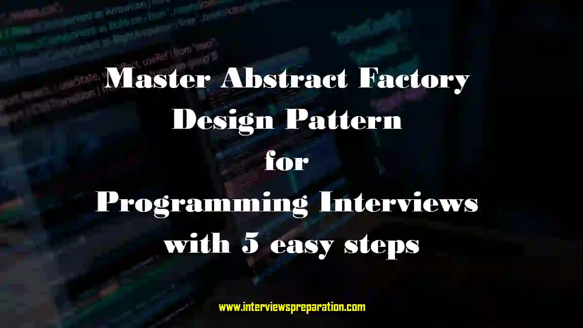 abstract factory pattern, design patterns, programming interview questions, object-oriented programming, software design patterns, C# design patterns, abstract factory interview question, create families of objects, advanced programming concepts