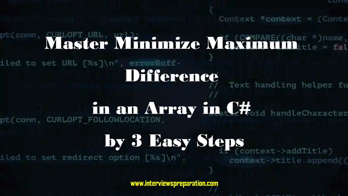 Illustration of minimizing the maximum difference in an array using C# - A step-by-step guide for programming interviews. and Minimize Maximum Difference in array using c#